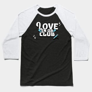 Love in da club Baseball T-Shirt